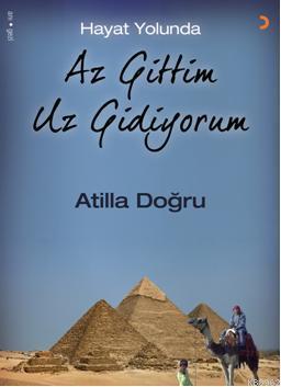 Hayat Yolunda Az Gittim Uz Gidiyorum | Atilla Doğru | Cinius Yayınları