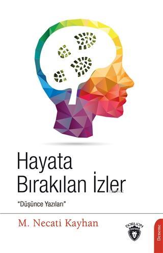 Hayata Bırakılan İzler; "Düşünce Yazıları" | M. Necati Kayhan | Dorlio