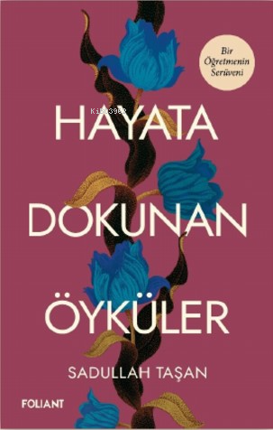 Hayata Dokunan Öyküler;Bir Öğretmenin Serüveni | Sadullah Taşan | Foli