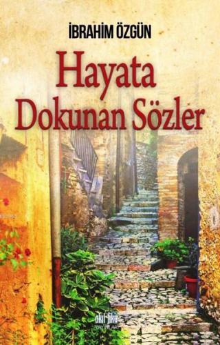 Hayata Dokunan Sözler | İbrahim Özgün | Akıl Fikir Yayınları