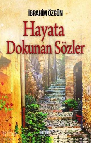 Hayata Dokunan Sözler | İbrahim Özgün | Akıl Fikir Yayınları