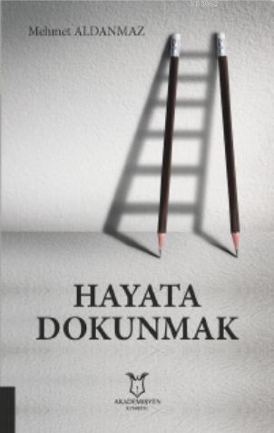 Hayata Dokunmak | Mehmet Aldanmaz | Akademisyen Kitabevi