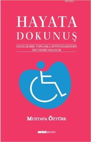 Hayata Dokunuş 1; Engellilerin Toplumla Bütünleşmesinin Önündeki Engel