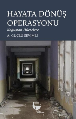 Hayata Dönüş Operasyonu - Koğuştan Hücrelere | A. Güçlü Sevimli | Belg