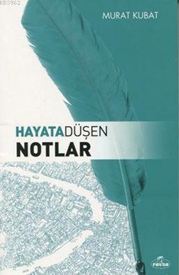 Hayata Düşen Notlar | Murat Kubat | Ravza Yayınları