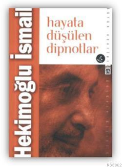 Hayata Düşülen Dipnotlar | Hekimoğlu İsmail | Timaş Yayınları