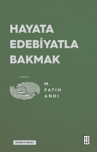 Hayata Edebiyatla Bakmak | M. Fatih Andı | Ketebe Yayınları