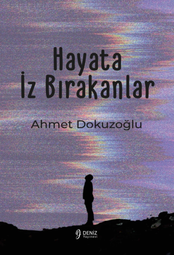 Hayata İz Bırakanlar | Ahmet Dokuzoğlu | Deniz Yayınevi