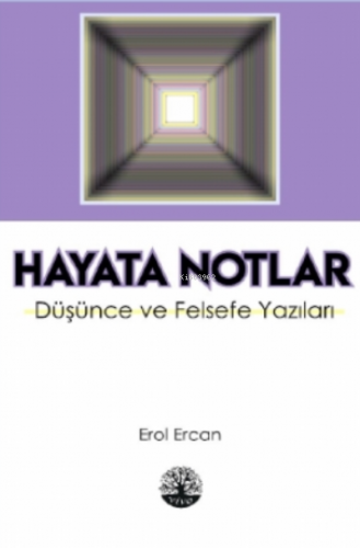 Hayata Notlar - Düşünce ve Felsefe Yazıları | Erol Ercan | Vivo Yayıne