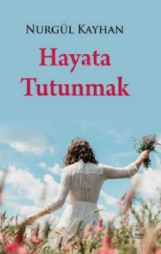 Hayata Tutunmak | Nurgül Kayhan | Kuytu Yayınevi