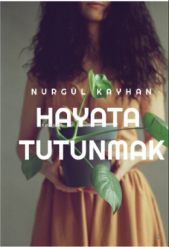 Hayata Tutunmak | Nurgül Kayhan | Odessa Yayınevi