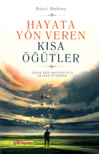 Hayata Yön Veren Kısa Öğütler | Basri Bektaş | Gülhane Yayınları