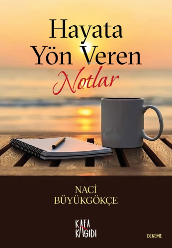 Hayata Yön Veren Notlar | Naci Büyükgökçe | Kafa Kağıdı Kitap