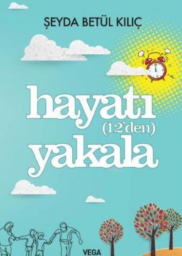 Hayatı (12'den) Yakala | Şeyda Betül Kılıç | Vega Kitap