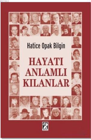 Hayatı Anlamlı Kılanlar | Hatice Opak Bilgin | İştirak Yayınları