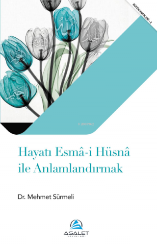 Hayatı Esmâ-i Hüsnâ ile Anlamlandırmak | Mehmet Sürmeli | Asalet Yayın