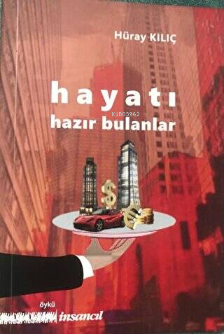 Hayatı Hazır Bulanlar | Hürey Kılıç | İnsancıl Yayınları