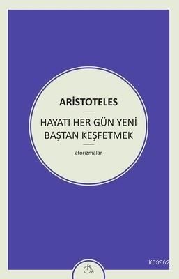 Hayatı Her Gün Yeni Baştan Keşfetmek | Aristoteles (Aristo) | Aylak Ad