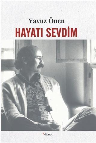 Hayatı Sevdim | Yavuz Önen | Dipnot Yayınları