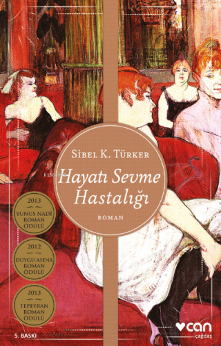 Hayatı Sevme Hastalığı | Sibel K. Türker | Can Yayınları