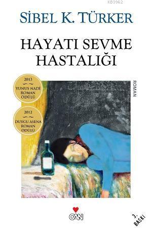 Hayatı Sevme Hastalığı | Sibel K. Türker | Can Yayınları