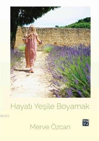 Hayatı Yeşile Boyamak | Merve Özcan | Kutlu Yayınevi