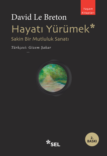 Hayatı Yürümek: Sakin Bir Mutluluk Sanatı | David Le Breton | Sel Yayı