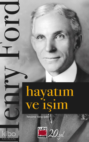 Hayatım ve İşim | Henry Ford | Elips Kitap