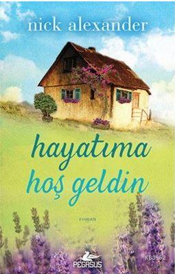 Hayatıma Hoşgeldin | Nick Alexander | Pegasus Yayıncılık