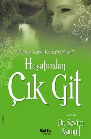 Hayatımdan Çık Git | Sevim Asımgil | Çelik Yayınevi