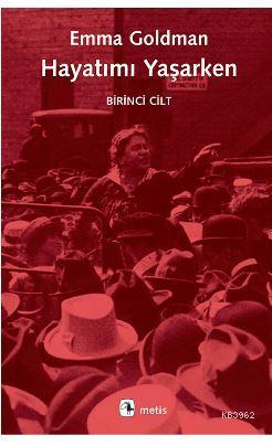 Hayatımı Yaşarken 1. Cilt | Emma Goldman | Metis Yayıncılık