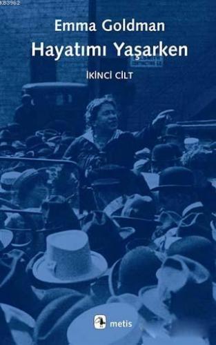 Hayatımı Yaşarken - İkinci Cilt | Emma Goldman | Metis Yayıncılık