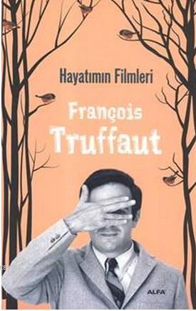 Hayatımın Filmleri | François Truffaut | Alfa Basım Yayım Dağıtım