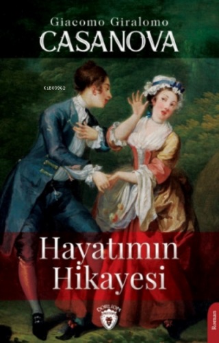 Hayatımın Hikayesi | Giacomo Giralomo Casanova | Dorlion Yayınevi