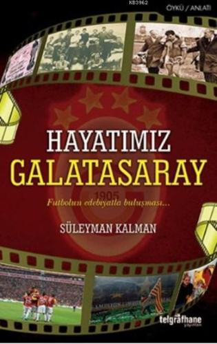 Hayatımız Galatasaray | Süleyman Kalman | Telgrafhane Yayınları