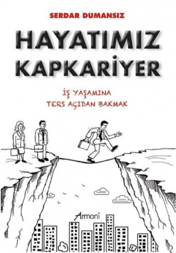 Hayatımız Kapkariyer İş Yaşamına Ters Açıdan Bakmak | Serdar Dumansız 