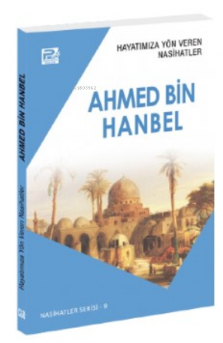 Hayatımıza Yön Veren Nasihatler ;Ahmed Bin Hanbel | Sâlih Ahmed Eş-Şâm