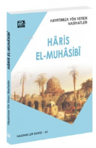 Hayatımıza Yön Veren Nasihatler ;Hâris el-Muhâsibî | Sâlih Ahmed Eş-Şâ