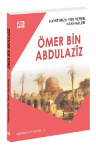 Hayatımıza Yön Veren Nasihatler ;Ömer Bin Abdulaziz | Sâlih Ahmed Eş-Ş