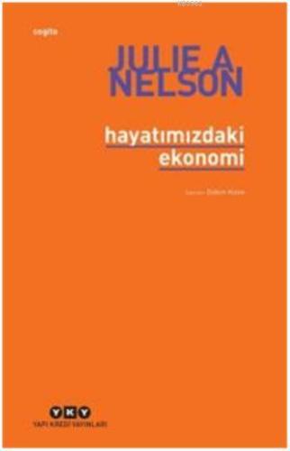 Hayatımızdaki Ekonomi | Julie A. Nelson | Yapı Kredi Yayınları ( YKY )