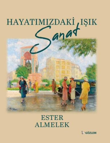 Hayatımızdaki Işık Sanat | Ester Almelek | Gözlem Gazetecilik Basın ve