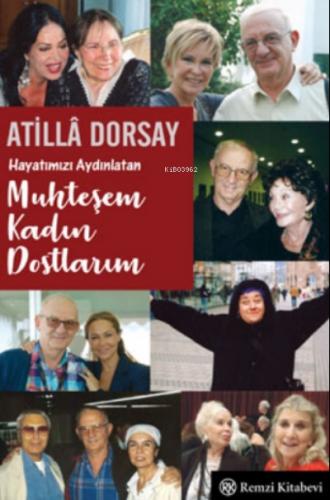 Hayatımızı Aydınlatan Muhteşem Kadın Dostlarım | Atillâ Dorsay | Remzi