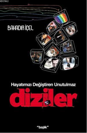 Hayatımızı Değiştiren Unutulmaz Diziler | Bahadır İçel | Başlık Yayın 