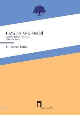 Hayatın Anatomisi | Ş. Teoman Duralı | Dergah Yayınları