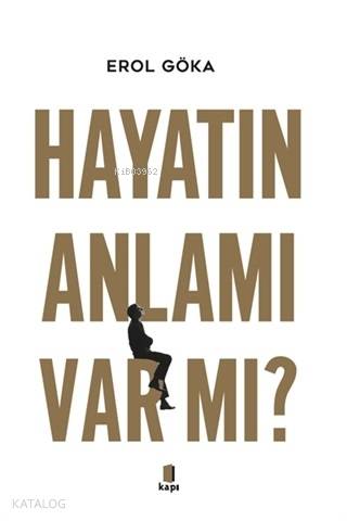 Hayatın Anlamı Var mı? | Erol Göka | Kapı Yayınları