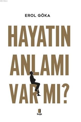 Hayatın Anlamı Var mı? | Erol Göka | Kapı Yayınları