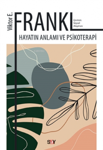 Hayatın Anlamı Ve Psikoterapi | Viktor E. Frankl | Say Yayınları