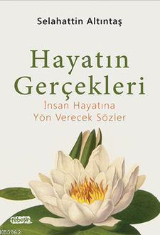 Hayatın Gerçekleri; İnsan Hayatına Yön Verecek Sözler | Selahattin Alt