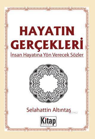 Hayatın Gerçekleri | Selahattin Altıntaş | Kitap Dünyası