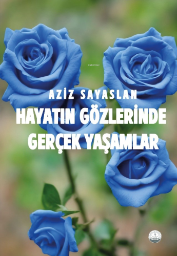 Hayatın Gözlerinde Gerçek Yaşamlar | Aziz Sayaslan | Odessa Yayınevi